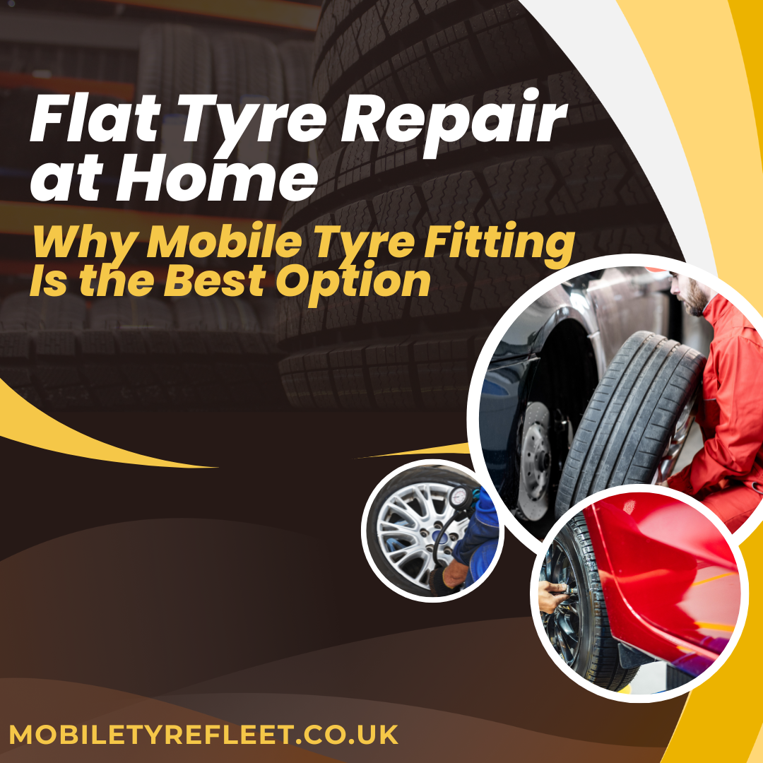 Flat Tyre Repair at Home Why Mobile Tyre Fitting Is the Best Option